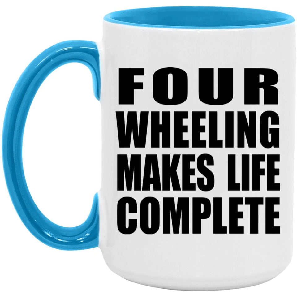 Four Wheeling Makes Life Complete - 15oz Accent Mug Blue