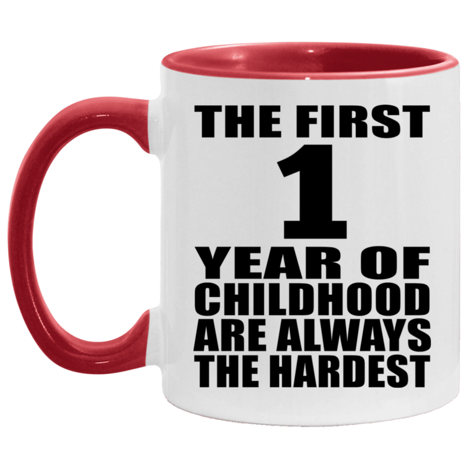 1st Birthday First 1 Year of Childhood Are The Hardest - 11oz Accent Mug Red