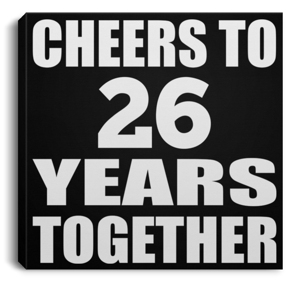 26th Anniversary Cheers To 26 Years Together - Canvas Square