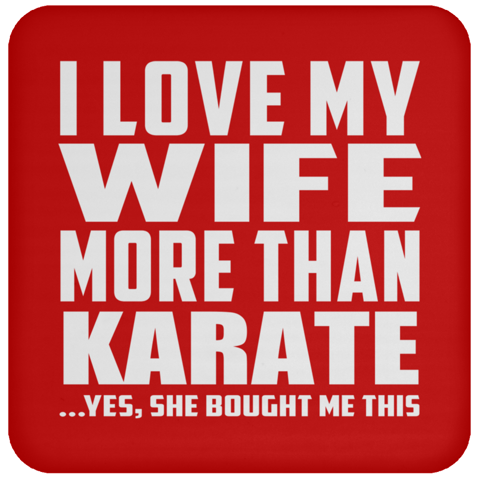 I Love My Wife More Than Karate - Drink Coaster