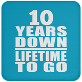 10th Anniversary 10 Years Down Lifetime To Go - Drink Coaster