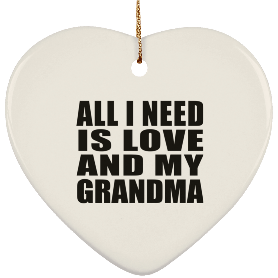 All I Need Is Love And My Grandma - Heart Ornament