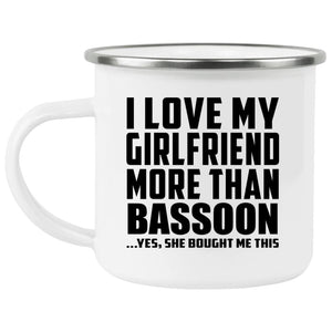 I Love My Girlfriend More Than Bassoon - 12oz Camping Mug