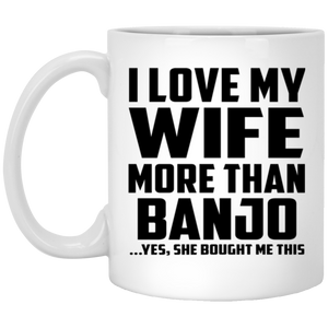 I Love My Wife More Than Banjo - 11 Oz Coffee Mug