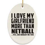 I Love My Girlfriend More Than Netball - Oval Ornament