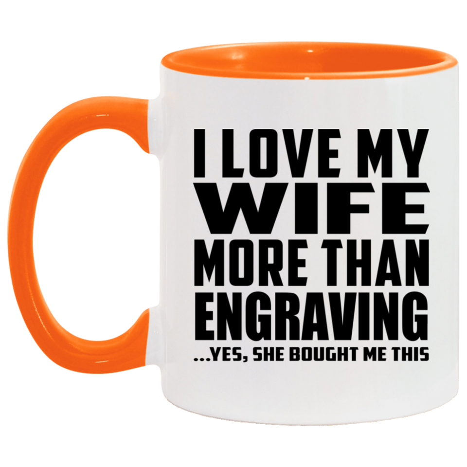 I Love My Wife More Than Engraving - 11oz Accent Mug Orange