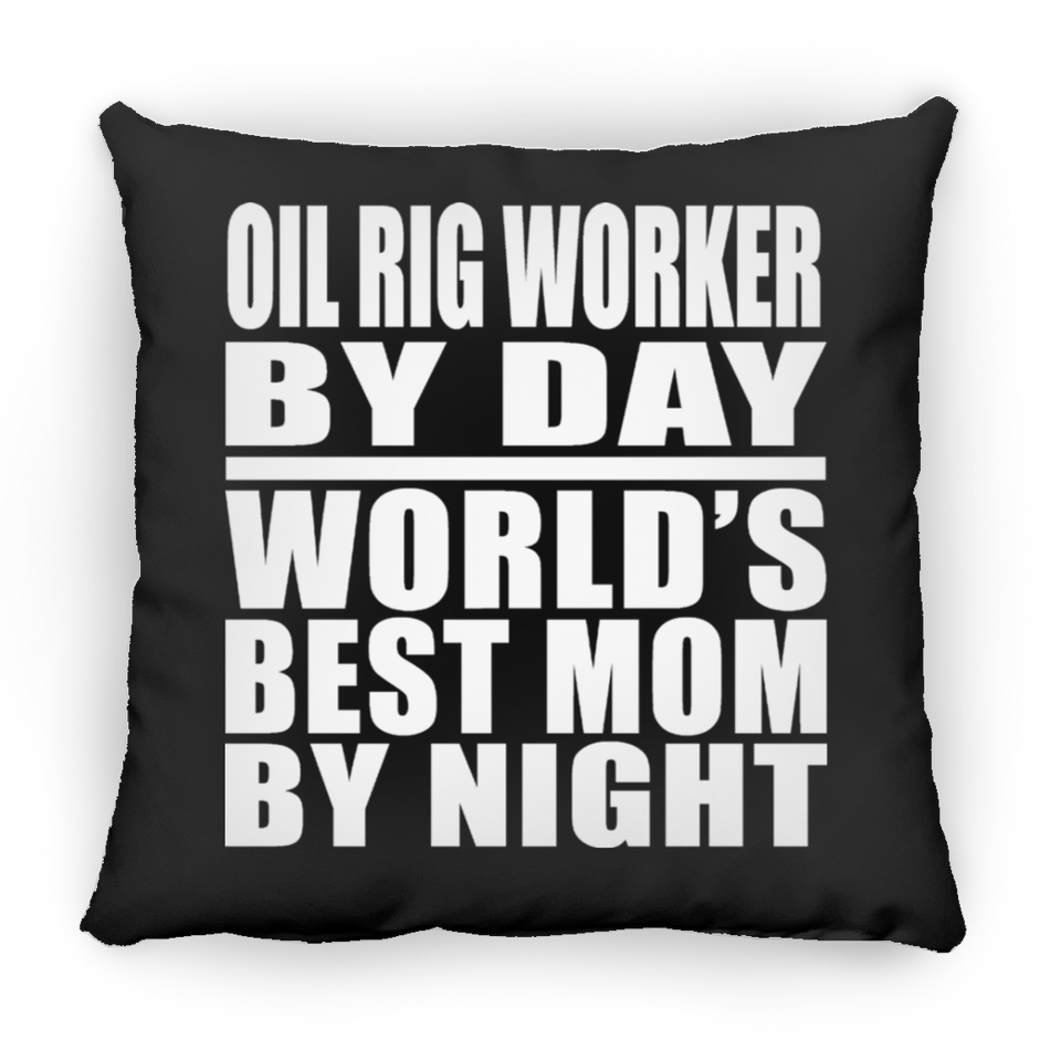 Oil Rig Worker By Day World's Best Mom By Night - Throw Pillow Black