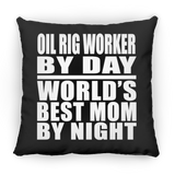 Oil Rig Worker By Day World's Best Mom By Night - Throw Pillow Black