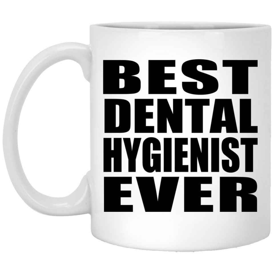Best Dental Hygienist Ever - 11 Oz Coffee Mug