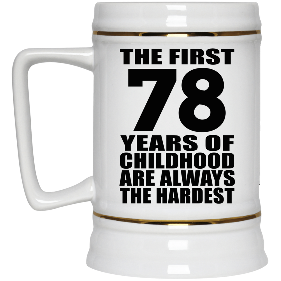 78th Birthday First 78 Years of Childhood Are The Hardest - Beer Stein