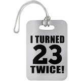 46th Birthday I Turned 23 Twice - Luggage Bag Tag