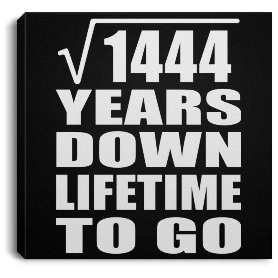 38th Anniversary Square Root of 1444 Years Lifetime To Go - Canvas Square