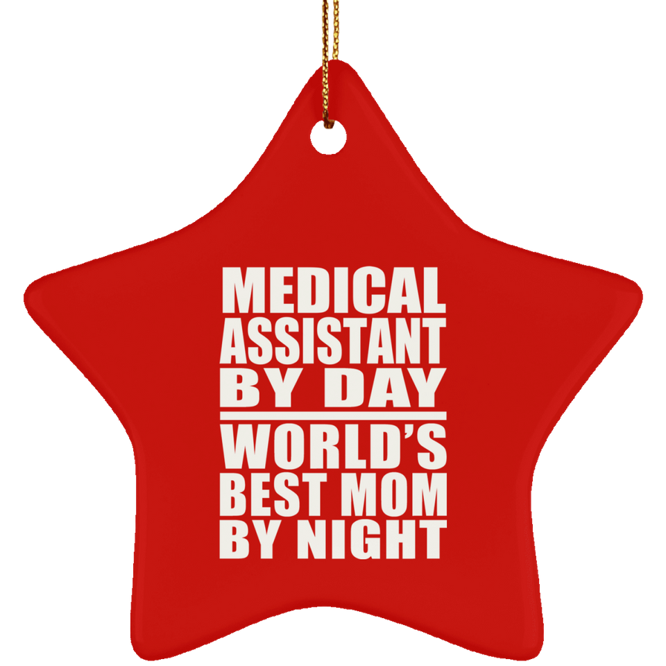 Medical Assistant By Day World's Best Mom By Night - Star Ornament