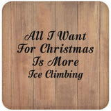 All I Want For Christmas Is More Ice Climbing - Drink Coaster C