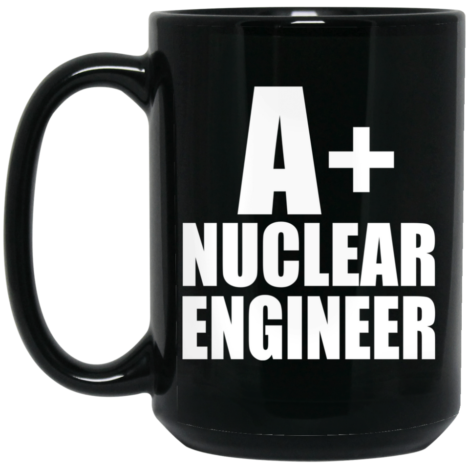 A+ Nuclear Engineer - 15oz Coffee Mug Black