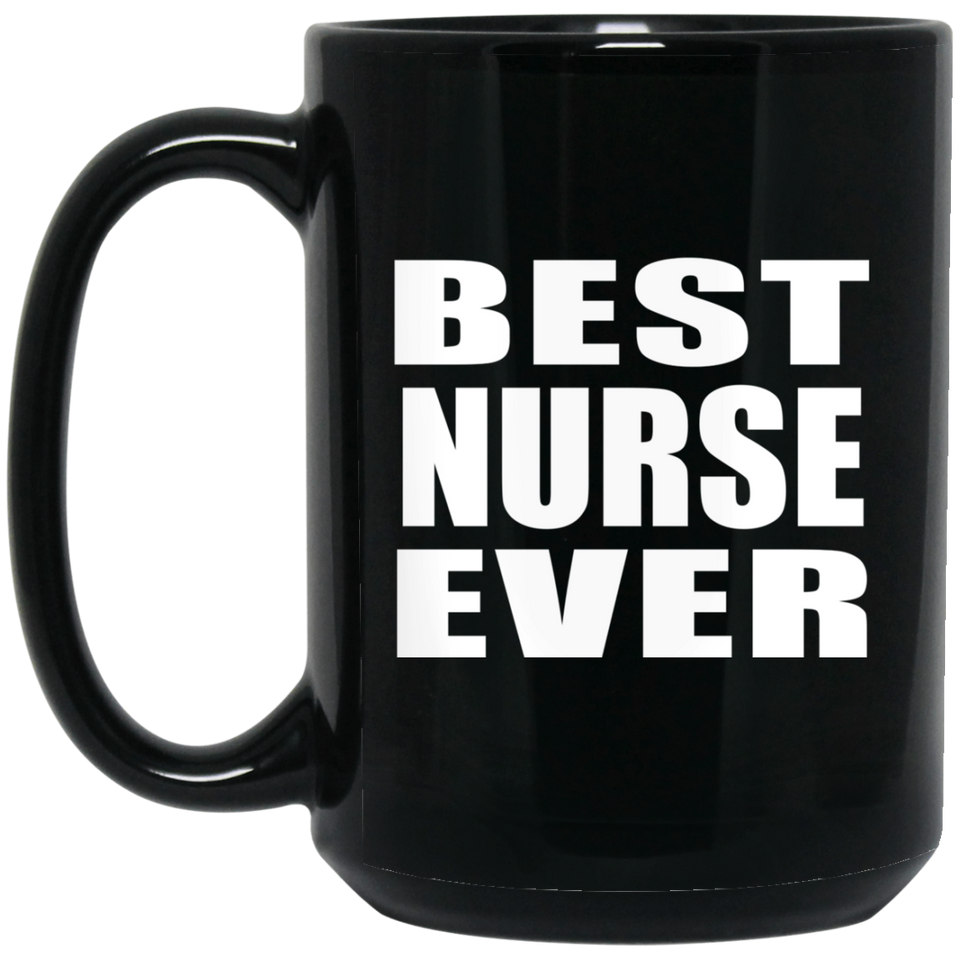 Best Nurse Ever - 15 Oz Coffee Mug Black