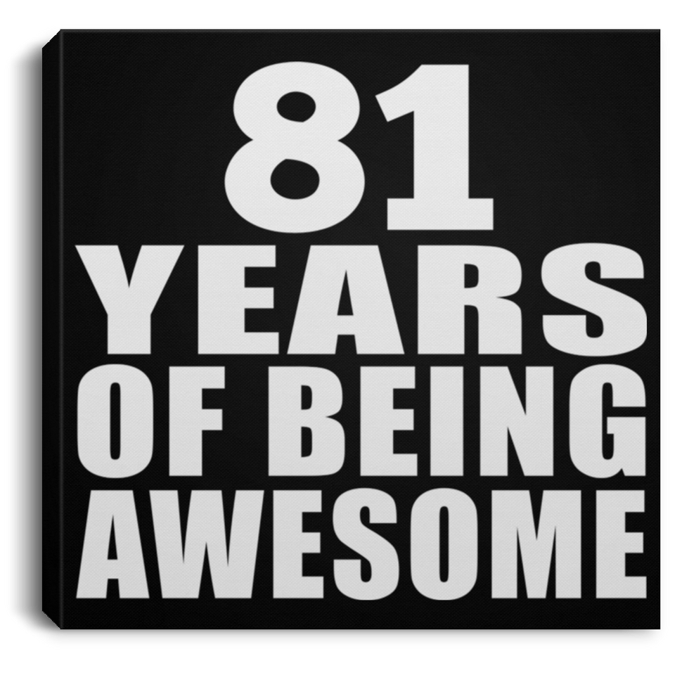 81st Birthday 81 Years Of Being Awesome - Canvas Square