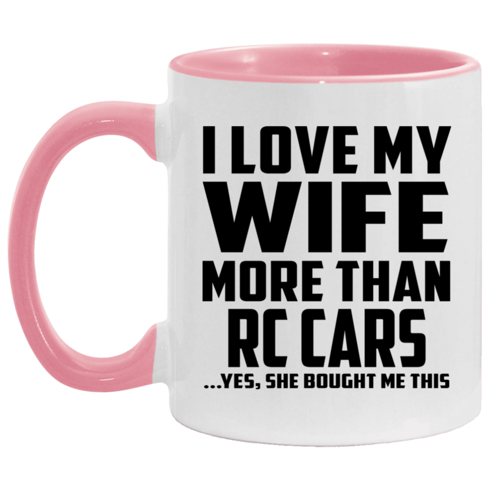 I Love My Wife More Than RC Cars - 11oz Accent Mug Pink