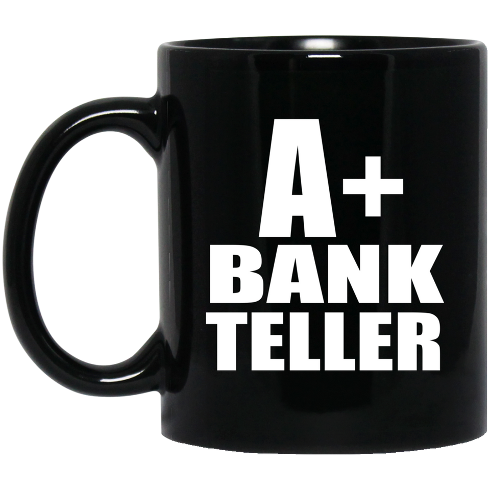 A+ Bank Teller - 11oz Coffee Mug Black