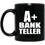 A+ Bank Teller - 11oz Coffee Mug Black