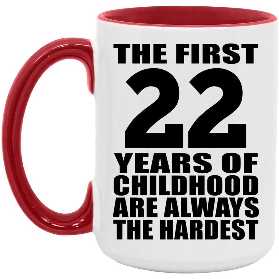 22nd Birthday First 22 Years of Childhood Are The Hardest - 15oz Accent Mug Red