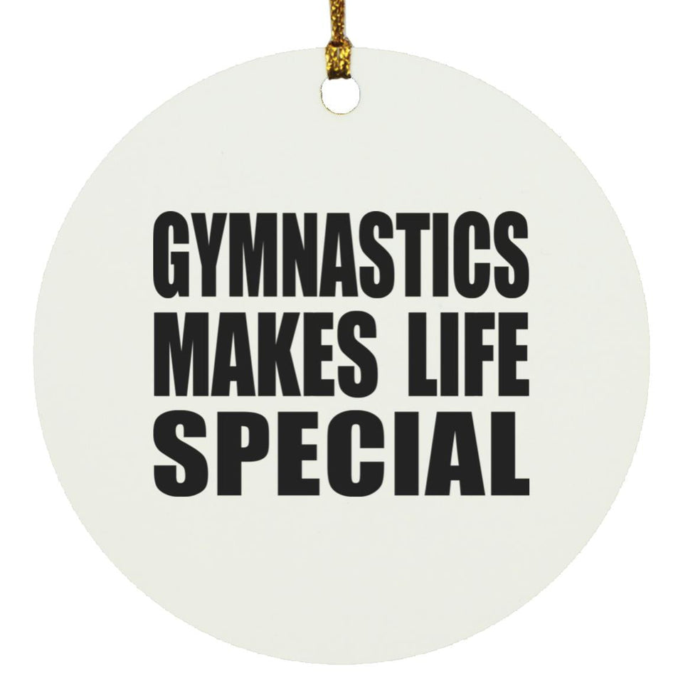 Gymnastics Makes Life Special - Circle Ornament