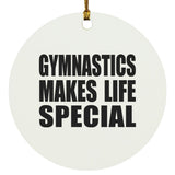 Gymnastics Makes Life Special - Circle Ornament