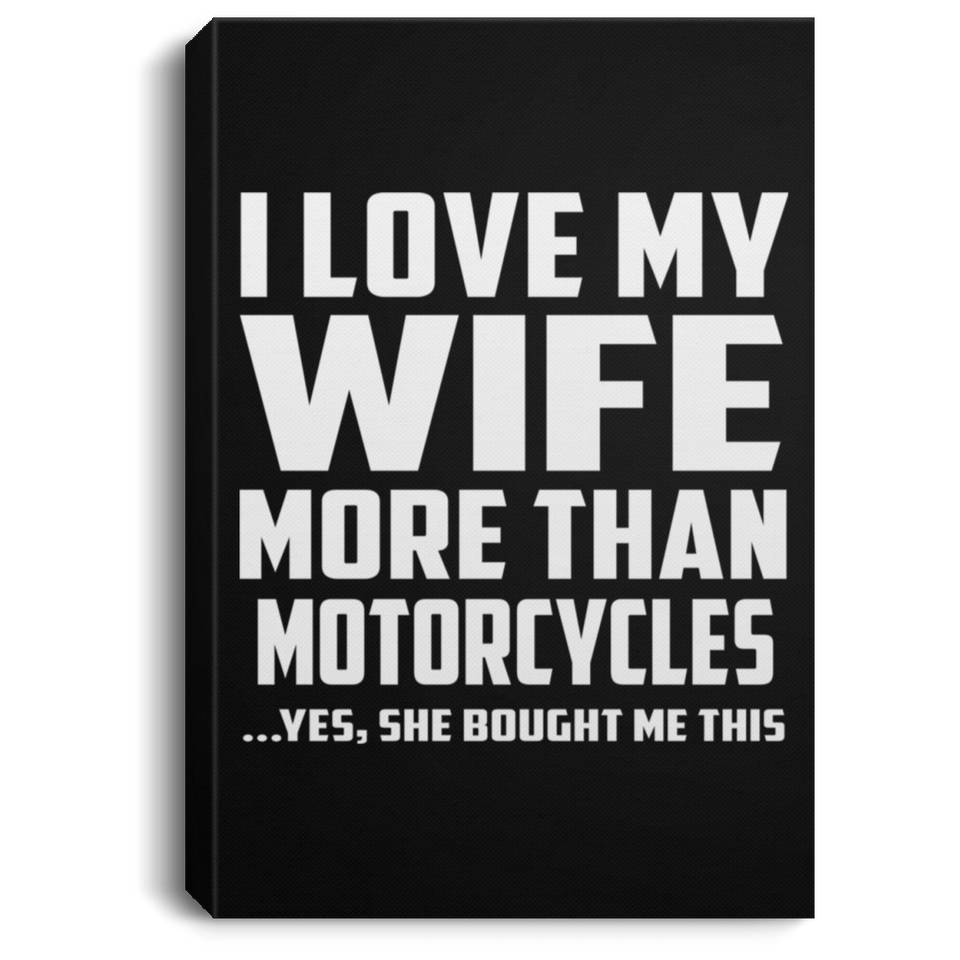 I Love My Wife More Than Motorcycles - Canvas Portrait
