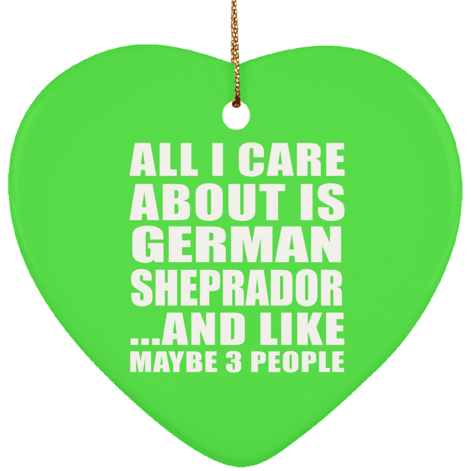 All I Care About Is German Sheprador - Heart Ornament