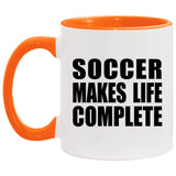 Soccer Makes Life Complete - 11oz Accent Mug Orange