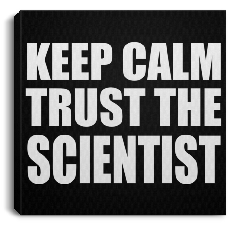 Keep Calm and Trust The Scientist - Canvas Square