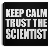 Keep Calm and Trust The Scientist - Canvas Square