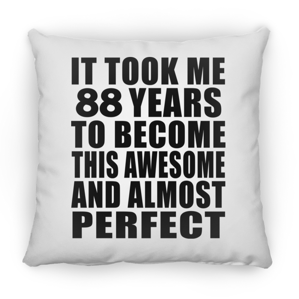 88th Birthday Took 88 Years To Become Awesome & Perfect - Throw Pillow