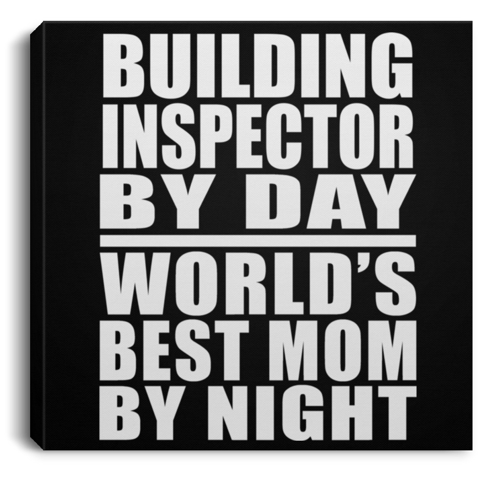Building Inspector By Day World's Best Mom By Night - Canvas Square