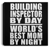 Building Inspector By Day World's Best Mom By Night - Canvas Square