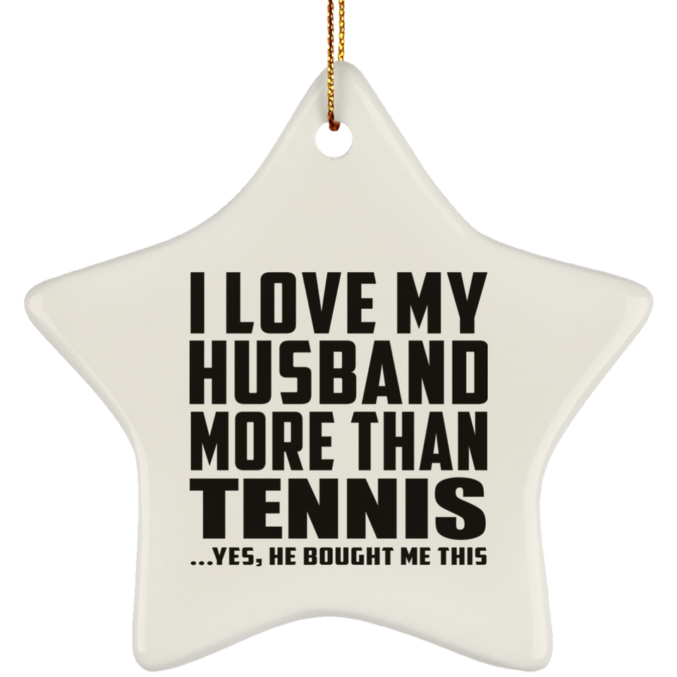 I Love My Husband More Than Tennis - Star Ornament