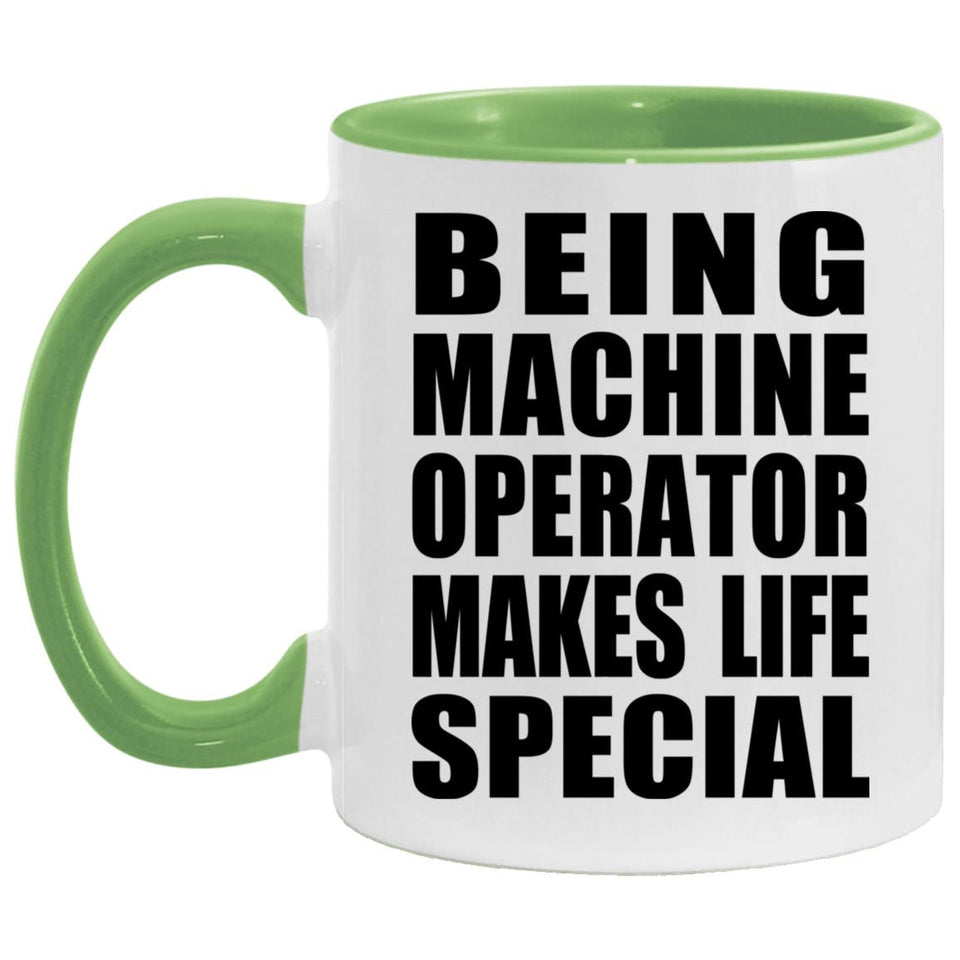 Being Machine Operator Makes Life Special - 11oz Accent Mug Green