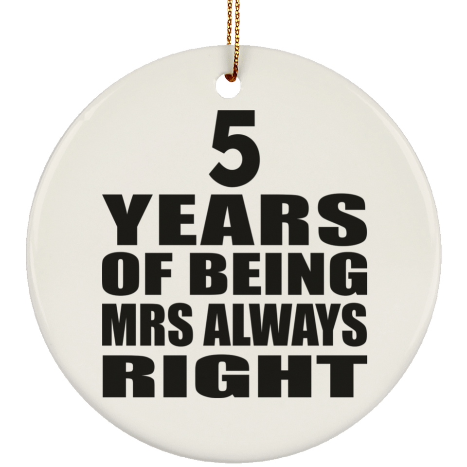 5th Anniversary 5 Years of Being Mrs Always Right - Circle Ornament