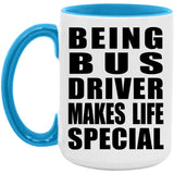 Being Bus Driver Makes Life Special - 15oz Accent Mug Blue