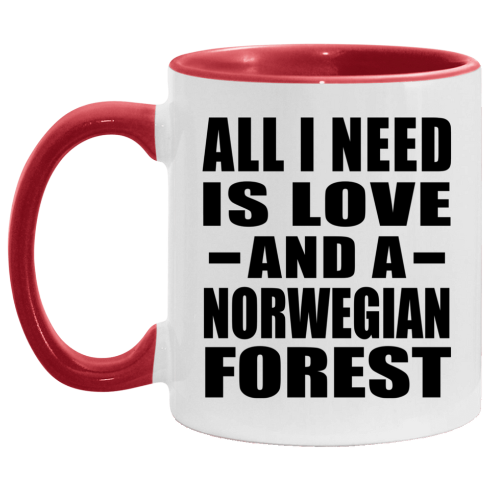All I Need Is Love And A Norwegian Forest - 11oz Accent Mug Red