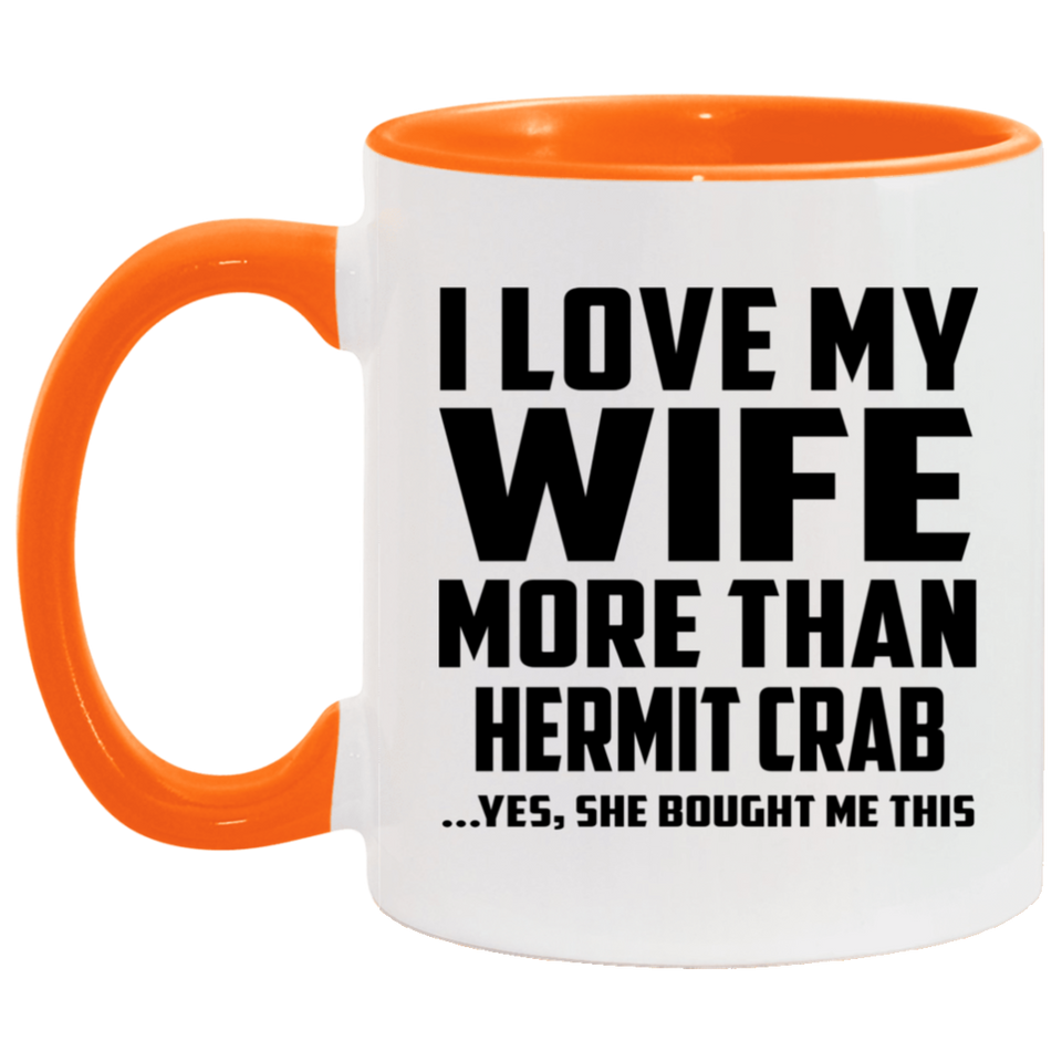 I Love My Wife More Than Hermit Crab - 11oz Accent Mug Orange