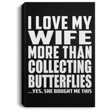 I Love My Wife More Than Collecting Butterflies - Canvas Portrait