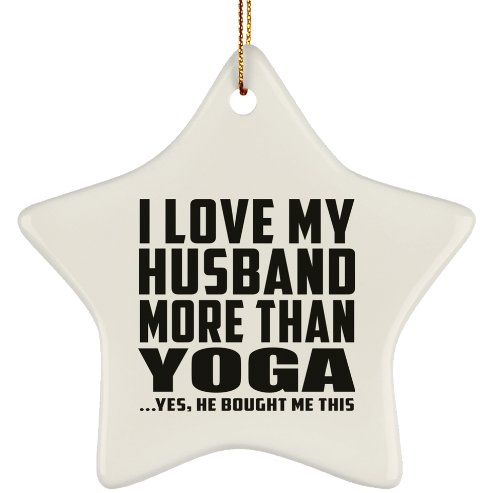 I Love My Husband More Than Yoga - Star Ornament