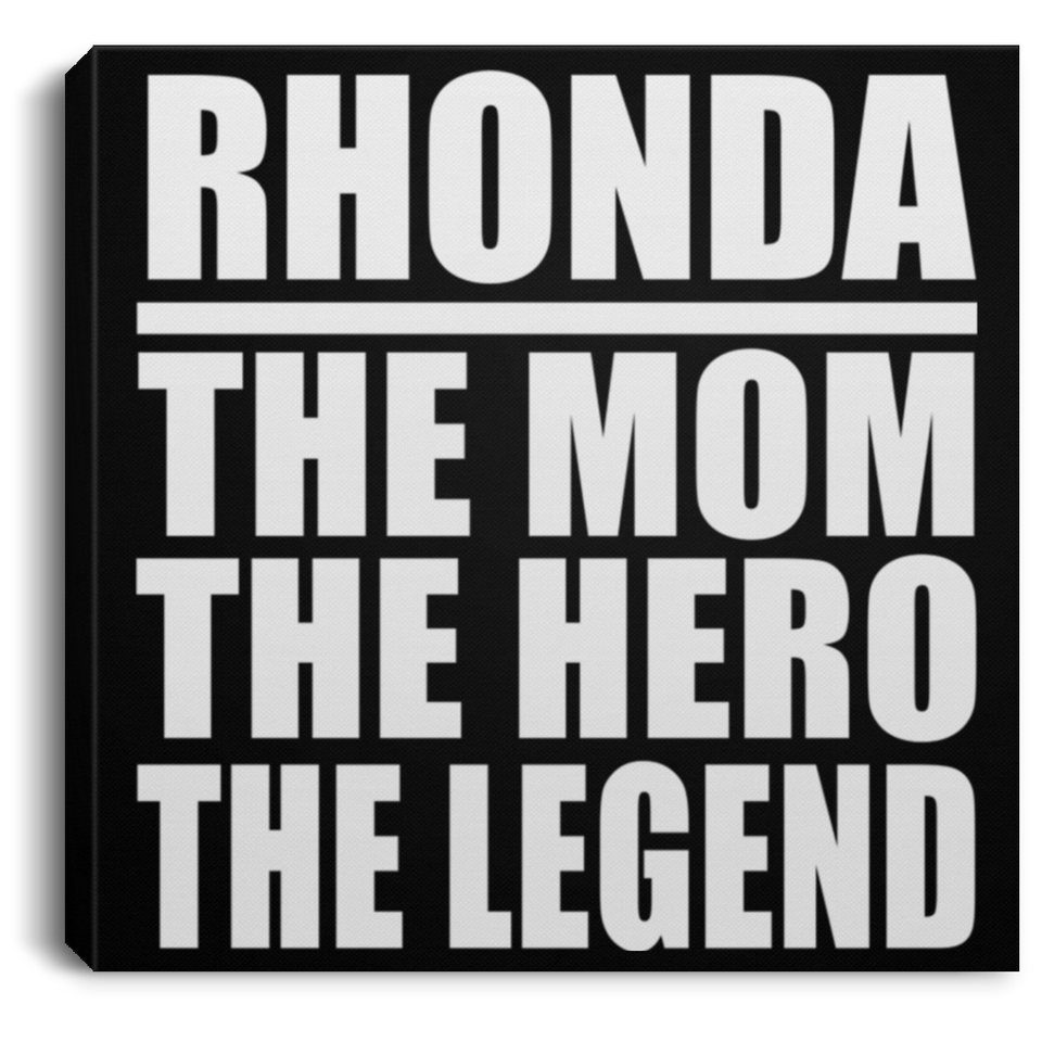 Rhonda The Mom The Hero The Legend - Canvas Square