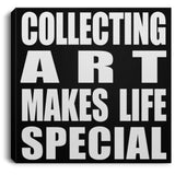 Collecting Art Makes Life Special - Canvas Square