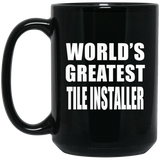 World's Greatest Tile Installer - 15 Oz Coffee Mug Black