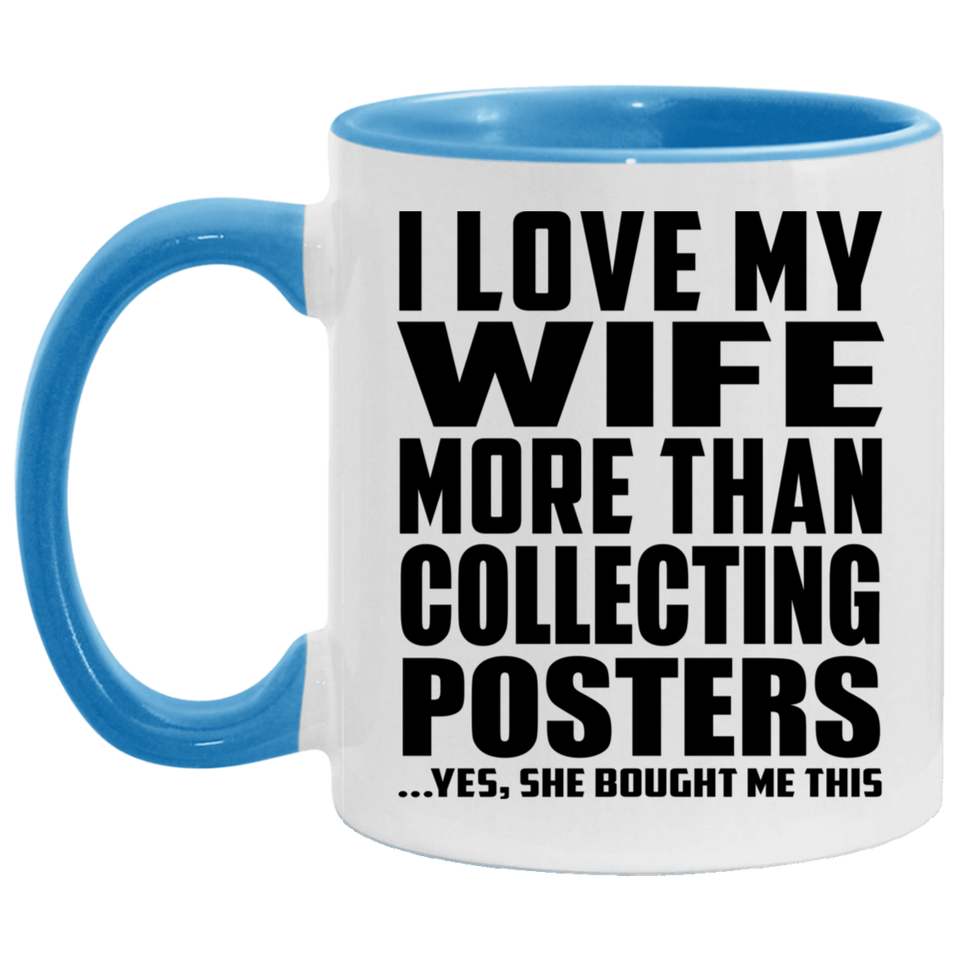 I Love My Wife More Than Collecting Posters - 11oz Accent Mug Blue