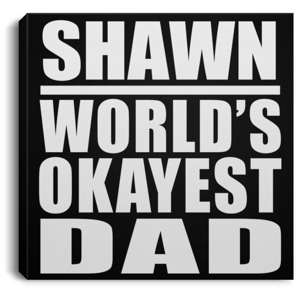 Shawn World's Okayest Dad - Canvas Square