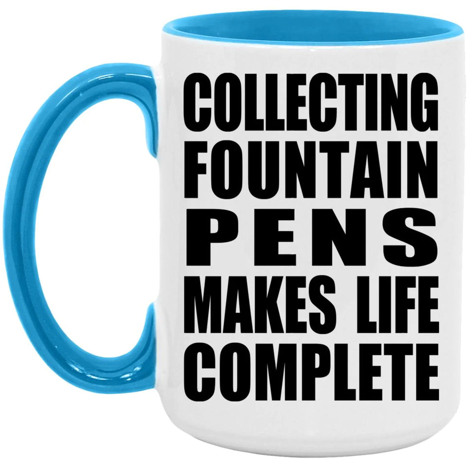 Collecting Fountain Pens Makes Life Complete - 15oz Accent Mug Blue