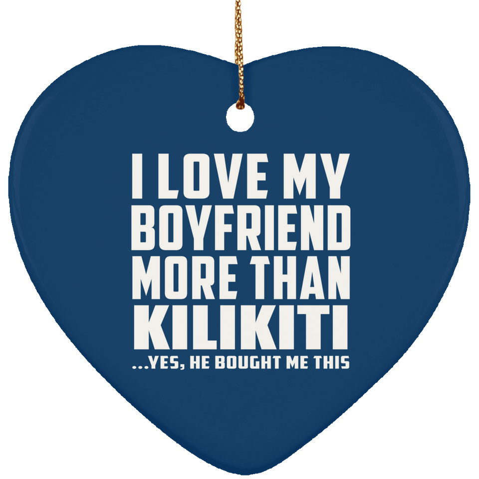 I Love My Boyfriend More Than Kilikiti - Heart Ornament